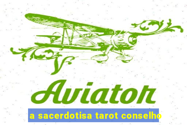 a sacerdotisa tarot conselho